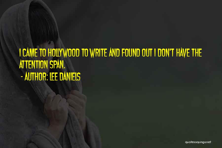 Lee Daniels Quotes: I Came To Hollywood To Write And Found Out I Don't Have The Attention Span.