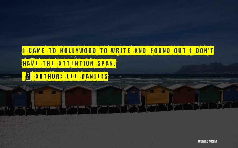 Lee Daniels Quotes: I Came To Hollywood To Write And Found Out I Don't Have The Attention Span.