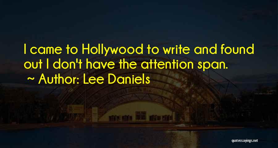 Lee Daniels Quotes: I Came To Hollywood To Write And Found Out I Don't Have The Attention Span.