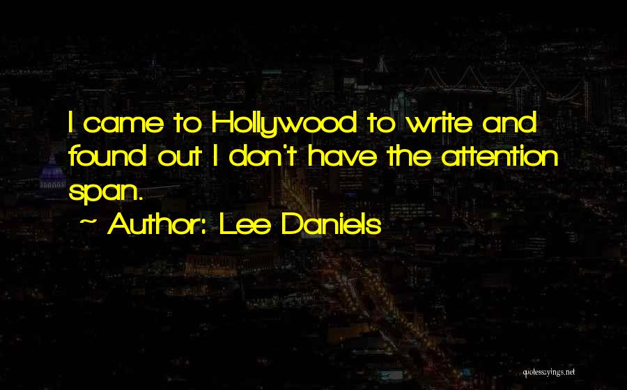 Lee Daniels Quotes: I Came To Hollywood To Write And Found Out I Don't Have The Attention Span.