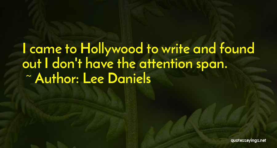 Lee Daniels Quotes: I Came To Hollywood To Write And Found Out I Don't Have The Attention Span.