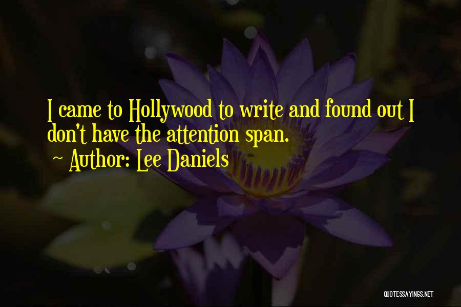 Lee Daniels Quotes: I Came To Hollywood To Write And Found Out I Don't Have The Attention Span.