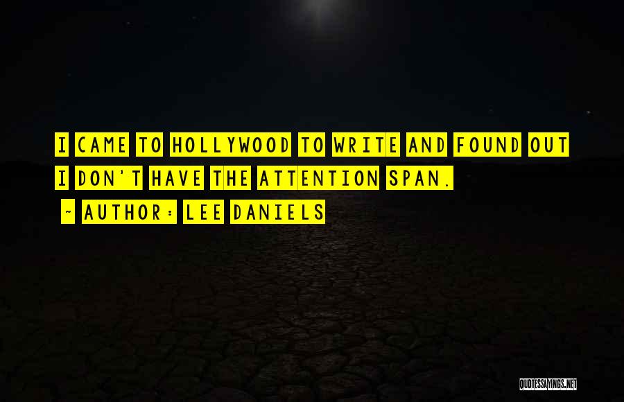 Lee Daniels Quotes: I Came To Hollywood To Write And Found Out I Don't Have The Attention Span.