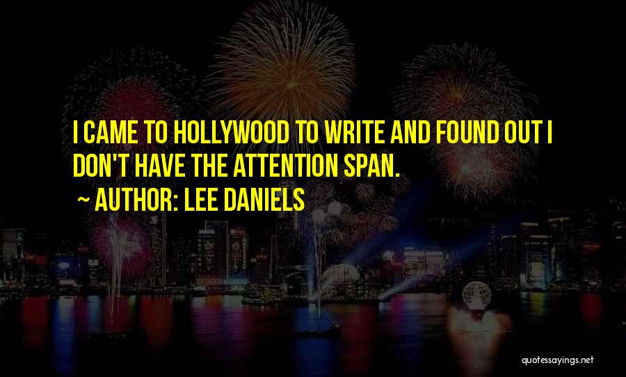 Lee Daniels Quotes: I Came To Hollywood To Write And Found Out I Don't Have The Attention Span.