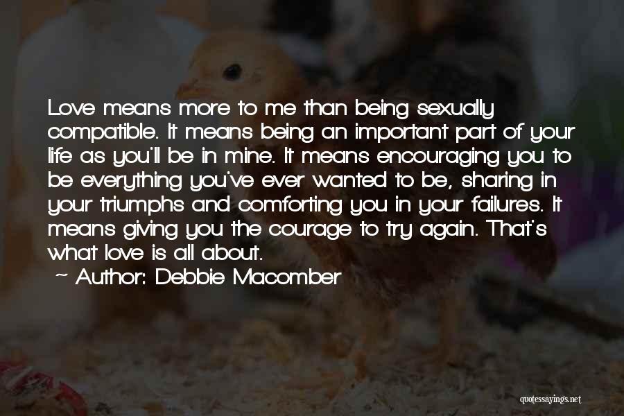 Debbie Macomber Quotes: Love Means More To Me Than Being Sexually Compatible. It Means Being An Important Part Of Your Life As You'll