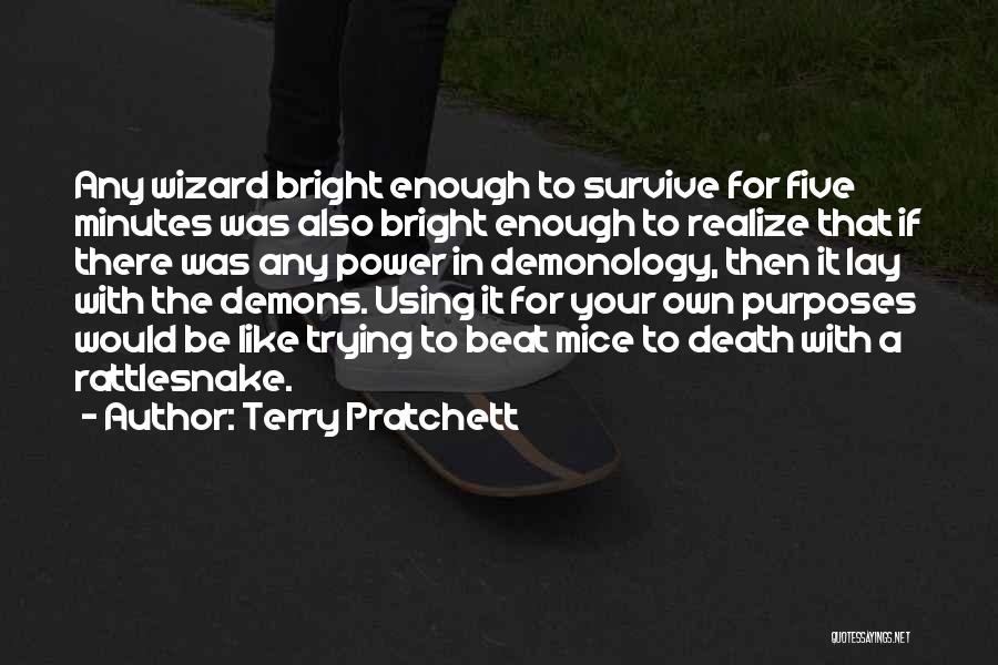 Terry Pratchett Quotes: Any Wizard Bright Enough To Survive For Five Minutes Was Also Bright Enough To Realize That If There Was Any