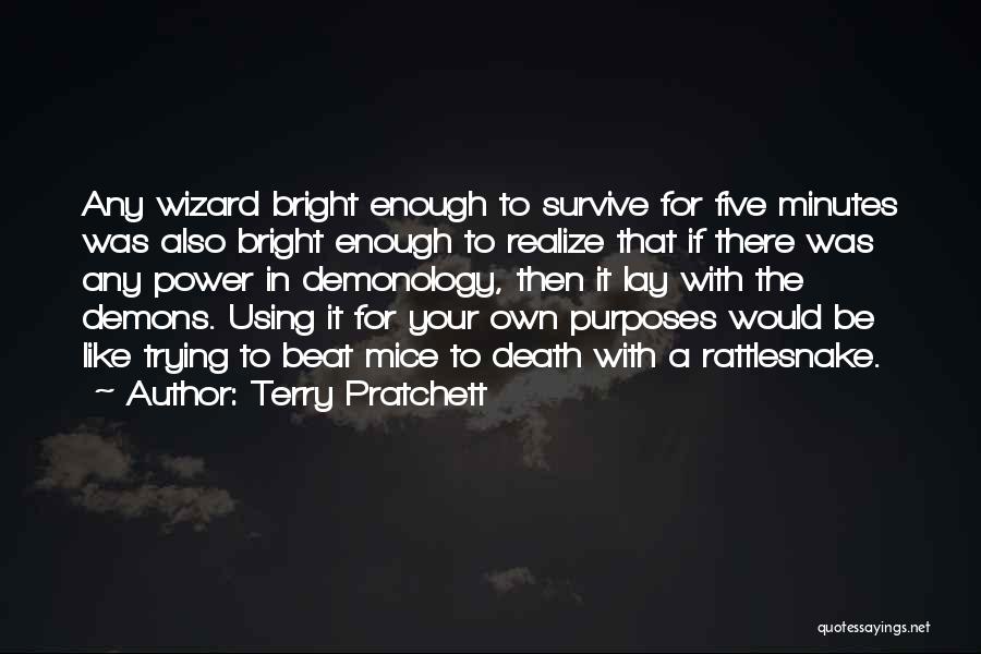 Terry Pratchett Quotes: Any Wizard Bright Enough To Survive For Five Minutes Was Also Bright Enough To Realize That If There Was Any