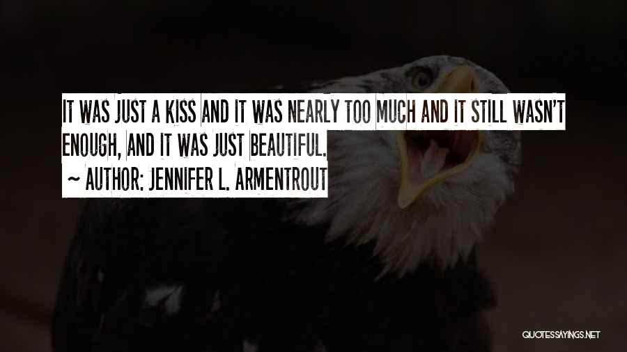Jennifer L. Armentrout Quotes: It Was Just A Kiss And It Was Nearly Too Much And It Still Wasn't Enough, And It Was Just