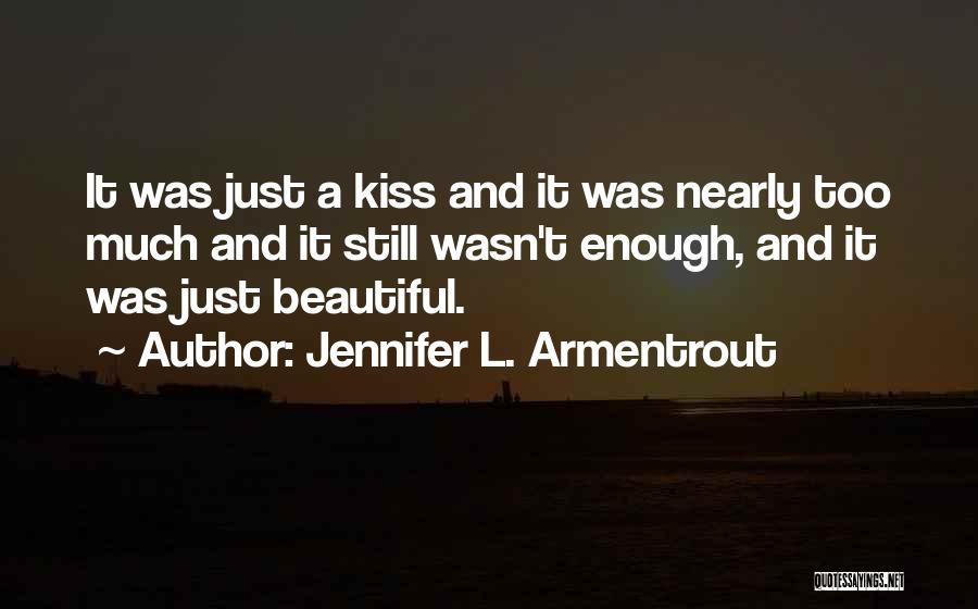 Jennifer L. Armentrout Quotes: It Was Just A Kiss And It Was Nearly Too Much And It Still Wasn't Enough, And It Was Just
