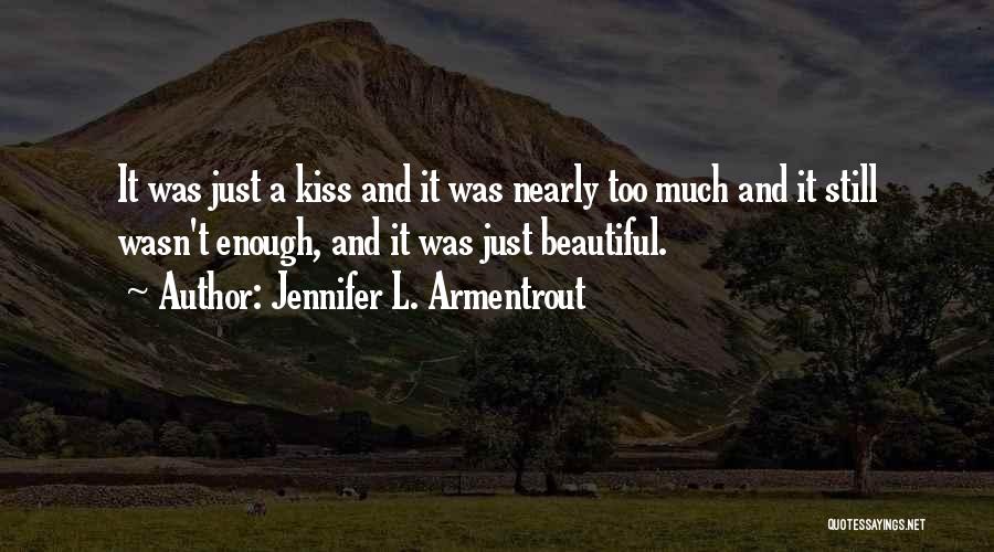 Jennifer L. Armentrout Quotes: It Was Just A Kiss And It Was Nearly Too Much And It Still Wasn't Enough, And It Was Just