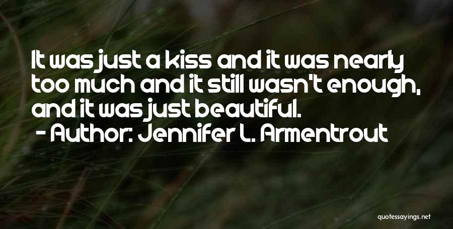 Jennifer L. Armentrout Quotes: It Was Just A Kiss And It Was Nearly Too Much And It Still Wasn't Enough, And It Was Just