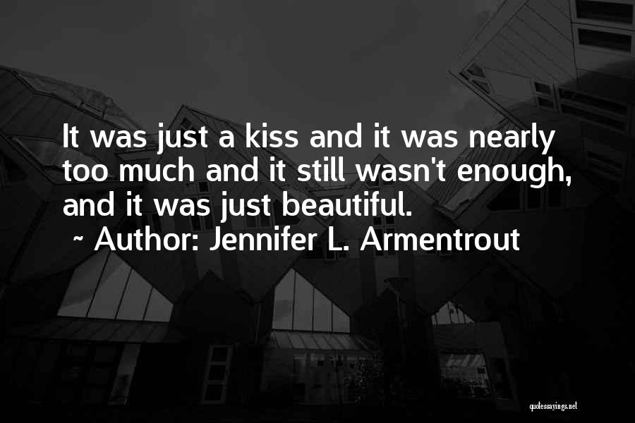 Jennifer L. Armentrout Quotes: It Was Just A Kiss And It Was Nearly Too Much And It Still Wasn't Enough, And It Was Just