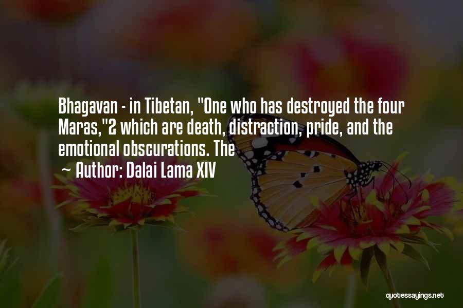 Dalai Lama XIV Quotes: Bhagavan - In Tibetan, One Who Has Destroyed The Four Maras,2 Which Are Death, Distraction, Pride, And The Emotional Obscurations.