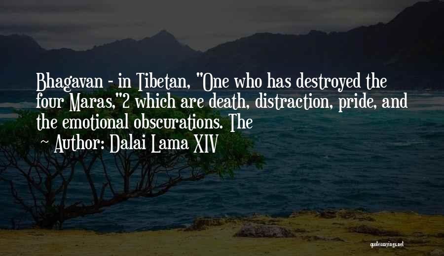 Dalai Lama XIV Quotes: Bhagavan - In Tibetan, One Who Has Destroyed The Four Maras,2 Which Are Death, Distraction, Pride, And The Emotional Obscurations.
