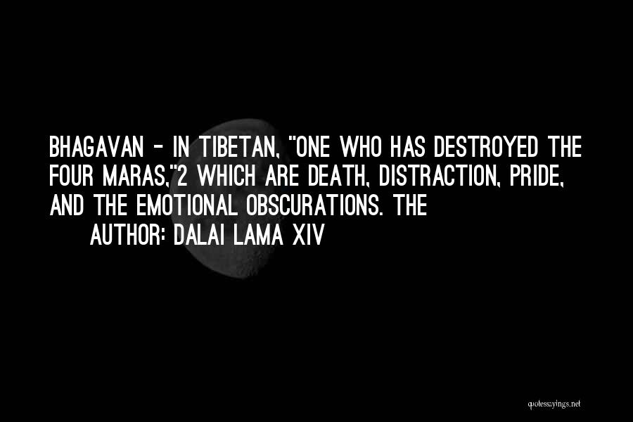 Dalai Lama XIV Quotes: Bhagavan - In Tibetan, One Who Has Destroyed The Four Maras,2 Which Are Death, Distraction, Pride, And The Emotional Obscurations.