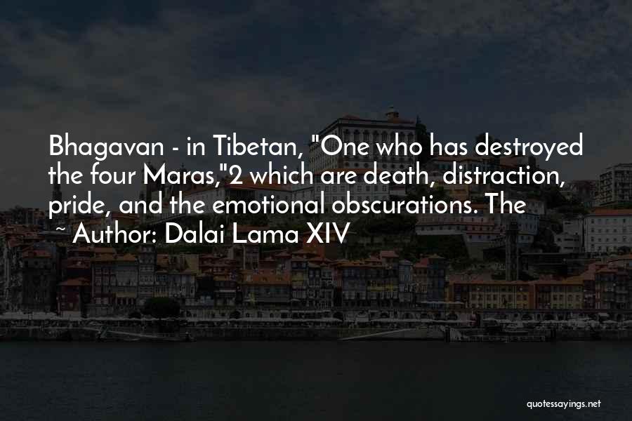 Dalai Lama XIV Quotes: Bhagavan - In Tibetan, One Who Has Destroyed The Four Maras,2 Which Are Death, Distraction, Pride, And The Emotional Obscurations.