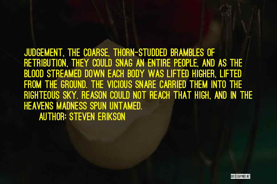 Steven Erikson Quotes: Judgement, The Coarse, Thorn-studded Brambles Of Retribution, They Could Snag An Entire People, And As The Blood Streamed Down Each