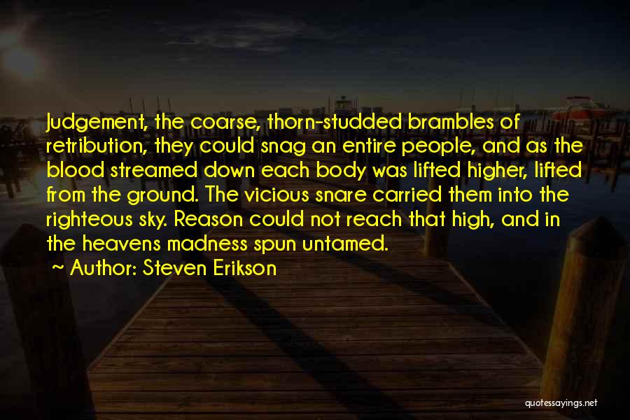 Steven Erikson Quotes: Judgement, The Coarse, Thorn-studded Brambles Of Retribution, They Could Snag An Entire People, And As The Blood Streamed Down Each