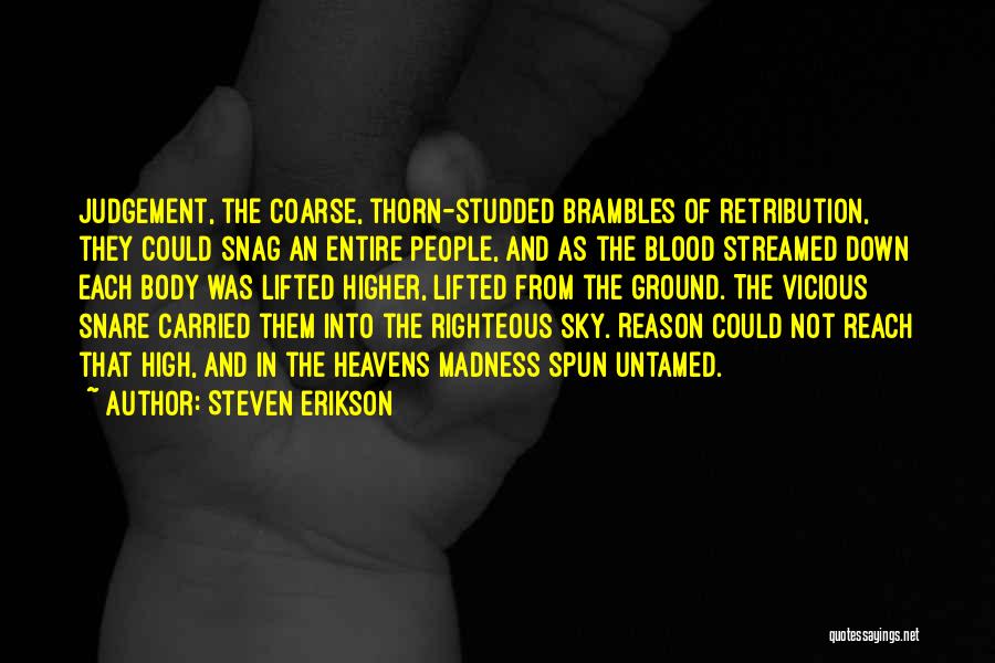 Steven Erikson Quotes: Judgement, The Coarse, Thorn-studded Brambles Of Retribution, They Could Snag An Entire People, And As The Blood Streamed Down Each