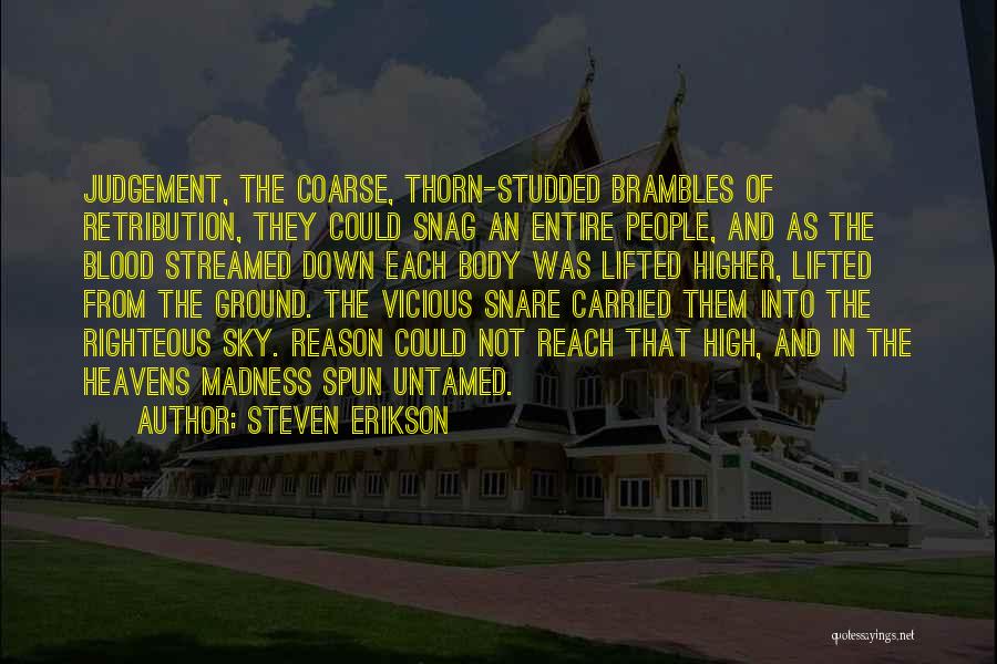 Steven Erikson Quotes: Judgement, The Coarse, Thorn-studded Brambles Of Retribution, They Could Snag An Entire People, And As The Blood Streamed Down Each