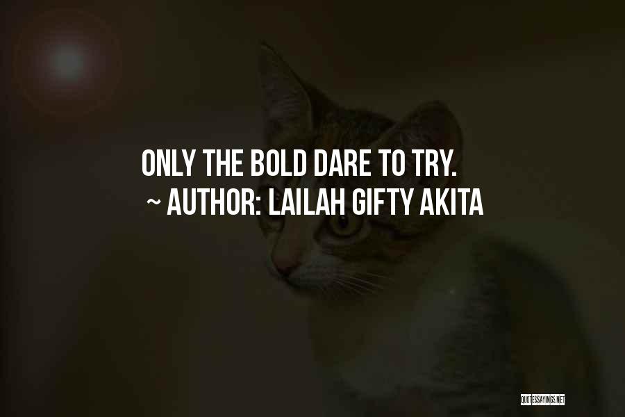 Lailah Gifty Akita Quotes: Only The Bold Dare To Try.
