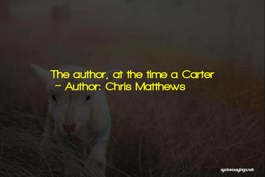 Chris Matthews Quotes: The Author, At The Time A Carter Speechwriter In The 1980 Campaign, Showed Visible Distress At His Boss's Performance And