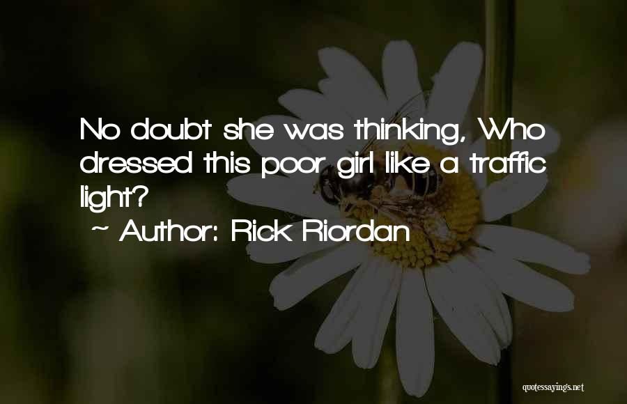 Rick Riordan Quotes: No Doubt She Was Thinking, Who Dressed This Poor Girl Like A Traffic Light?