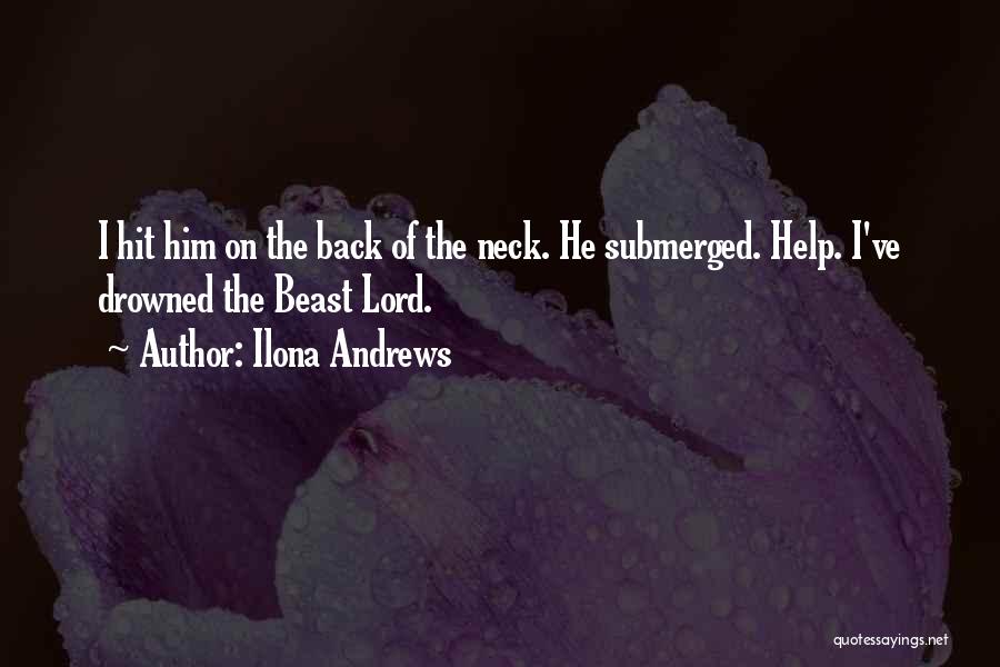Ilona Andrews Quotes: I Hit Him On The Back Of The Neck. He Submerged. Help. I've Drowned The Beast Lord.