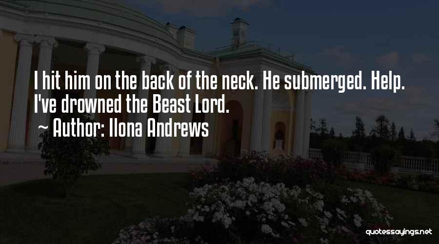 Ilona Andrews Quotes: I Hit Him On The Back Of The Neck. He Submerged. Help. I've Drowned The Beast Lord.