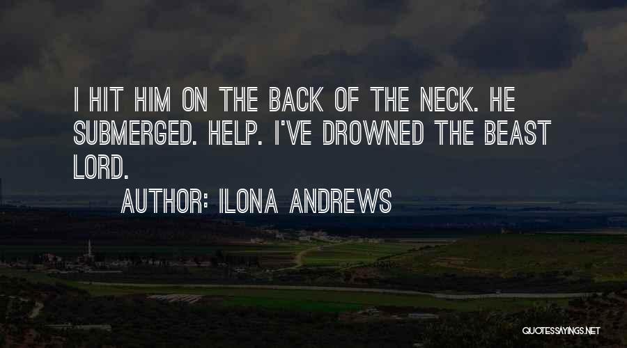 Ilona Andrews Quotes: I Hit Him On The Back Of The Neck. He Submerged. Help. I've Drowned The Beast Lord.
