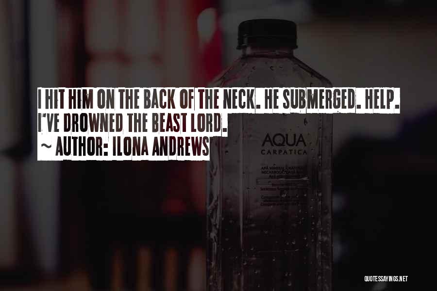 Ilona Andrews Quotes: I Hit Him On The Back Of The Neck. He Submerged. Help. I've Drowned The Beast Lord.