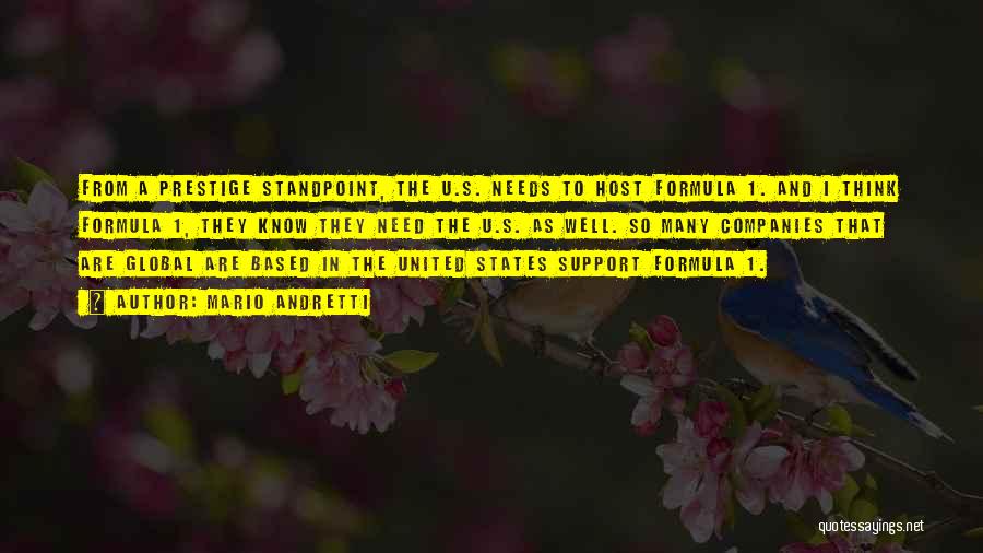 Mario Andretti Quotes: From A Prestige Standpoint, The U.s. Needs To Host Formula 1. And I Think Formula 1, They Know They Need