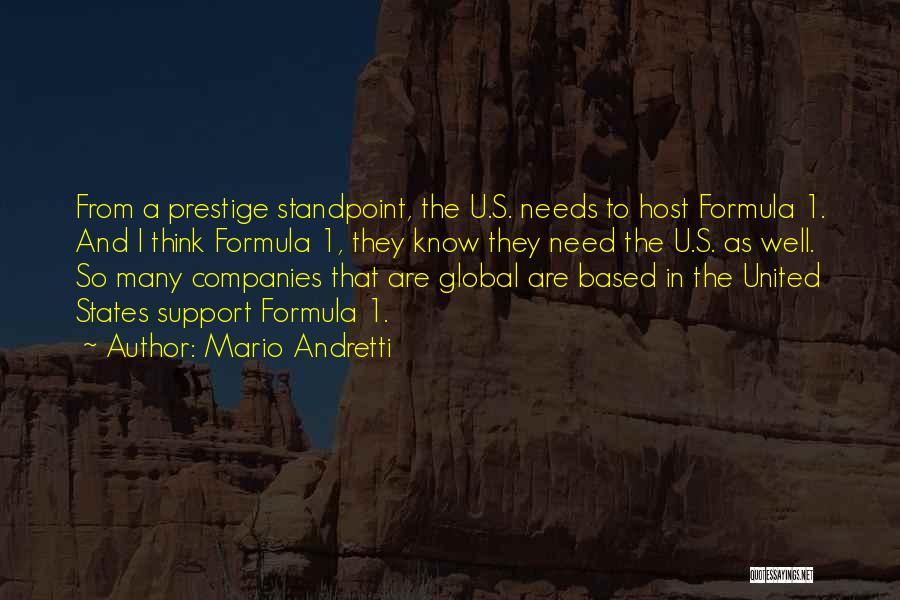 Mario Andretti Quotes: From A Prestige Standpoint, The U.s. Needs To Host Formula 1. And I Think Formula 1, They Know They Need