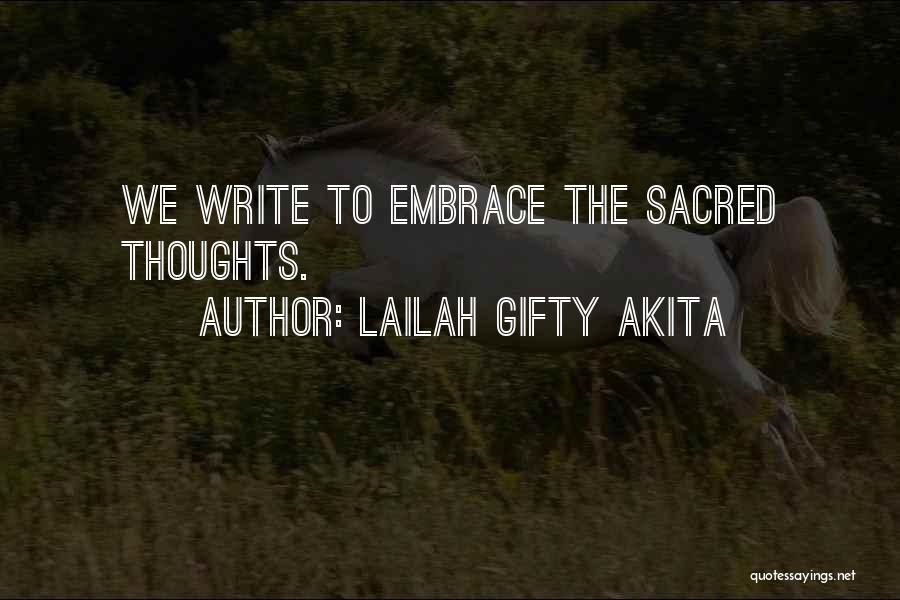 Lailah Gifty Akita Quotes: We Write To Embrace The Sacred Thoughts.
