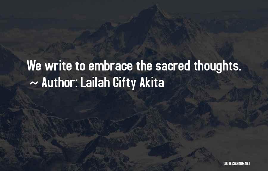 Lailah Gifty Akita Quotes: We Write To Embrace The Sacred Thoughts.