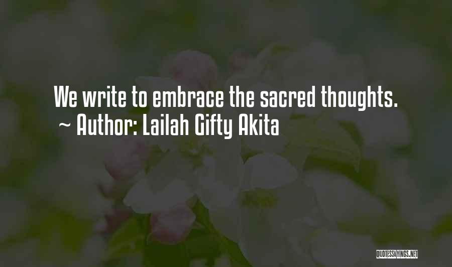 Lailah Gifty Akita Quotes: We Write To Embrace The Sacred Thoughts.