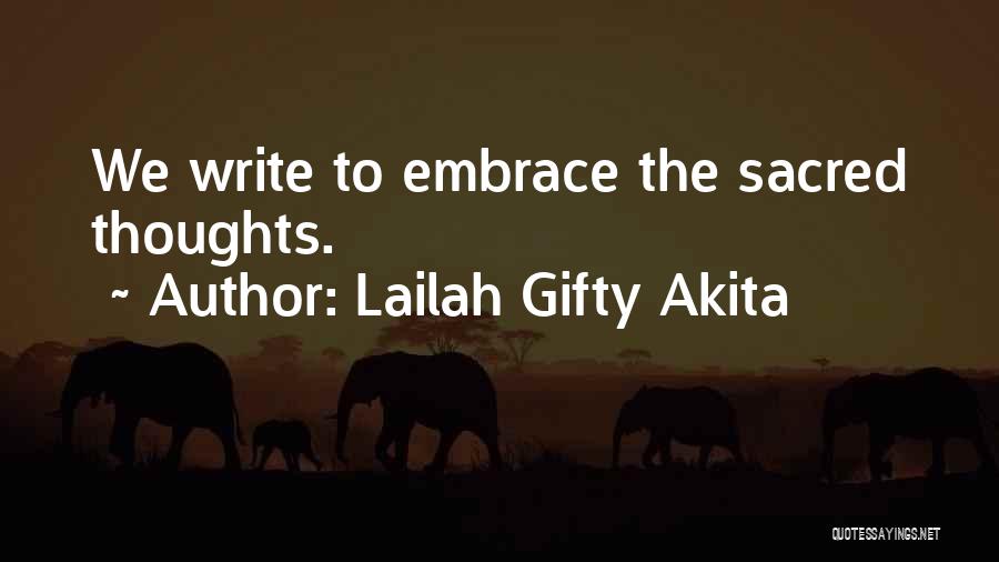 Lailah Gifty Akita Quotes: We Write To Embrace The Sacred Thoughts.