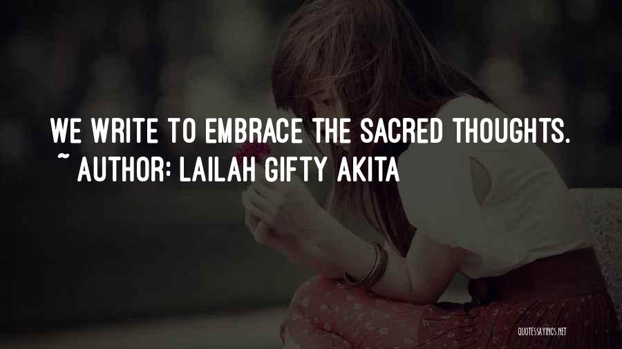 Lailah Gifty Akita Quotes: We Write To Embrace The Sacred Thoughts.