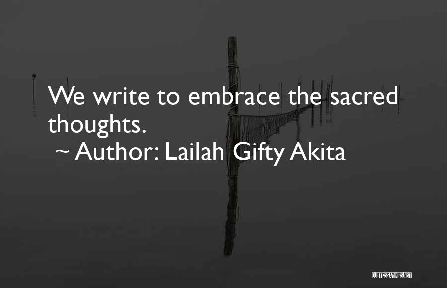 Lailah Gifty Akita Quotes: We Write To Embrace The Sacred Thoughts.