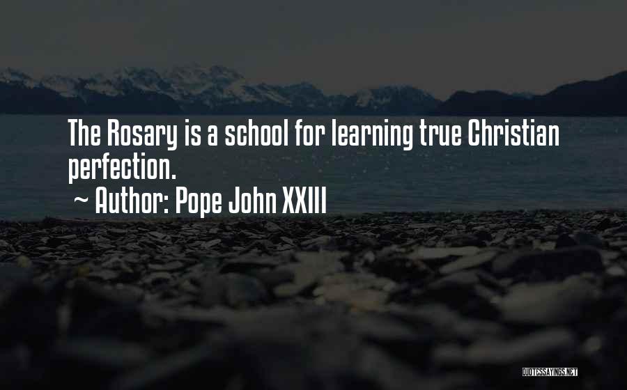 Pope John XXIII Quotes: The Rosary Is A School For Learning True Christian Perfection.