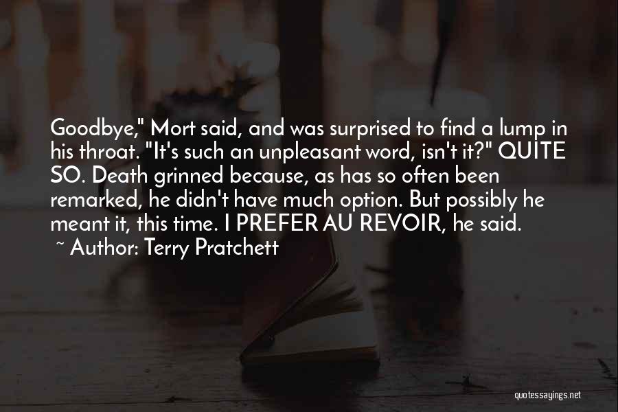 Terry Pratchett Quotes: Goodbye, Mort Said, And Was Surprised To Find A Lump In His Throat. It's Such An Unpleasant Word, Isn't It?