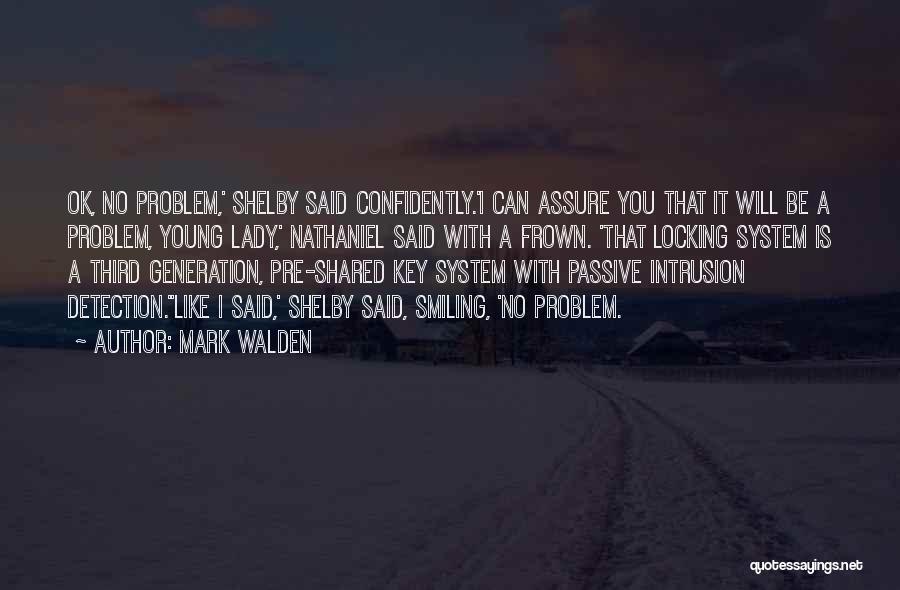 Mark Walden Quotes: Ok, No Problem,' Shelby Said Confidently.'i Can Assure You That It Will Be A Problem, Young Lady,' Nathaniel Said With