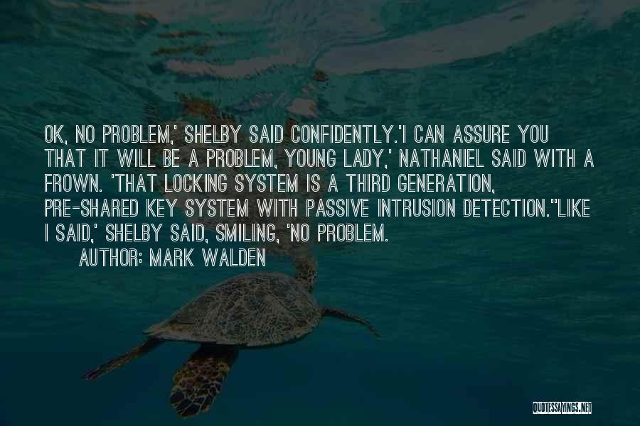 Mark Walden Quotes: Ok, No Problem,' Shelby Said Confidently.'i Can Assure You That It Will Be A Problem, Young Lady,' Nathaniel Said With