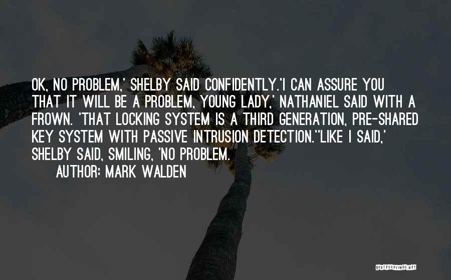 Mark Walden Quotes: Ok, No Problem,' Shelby Said Confidently.'i Can Assure You That It Will Be A Problem, Young Lady,' Nathaniel Said With