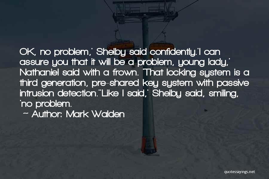 Mark Walden Quotes: Ok, No Problem,' Shelby Said Confidently.'i Can Assure You That It Will Be A Problem, Young Lady,' Nathaniel Said With