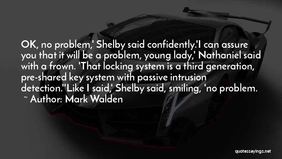 Mark Walden Quotes: Ok, No Problem,' Shelby Said Confidently.'i Can Assure You That It Will Be A Problem, Young Lady,' Nathaniel Said With