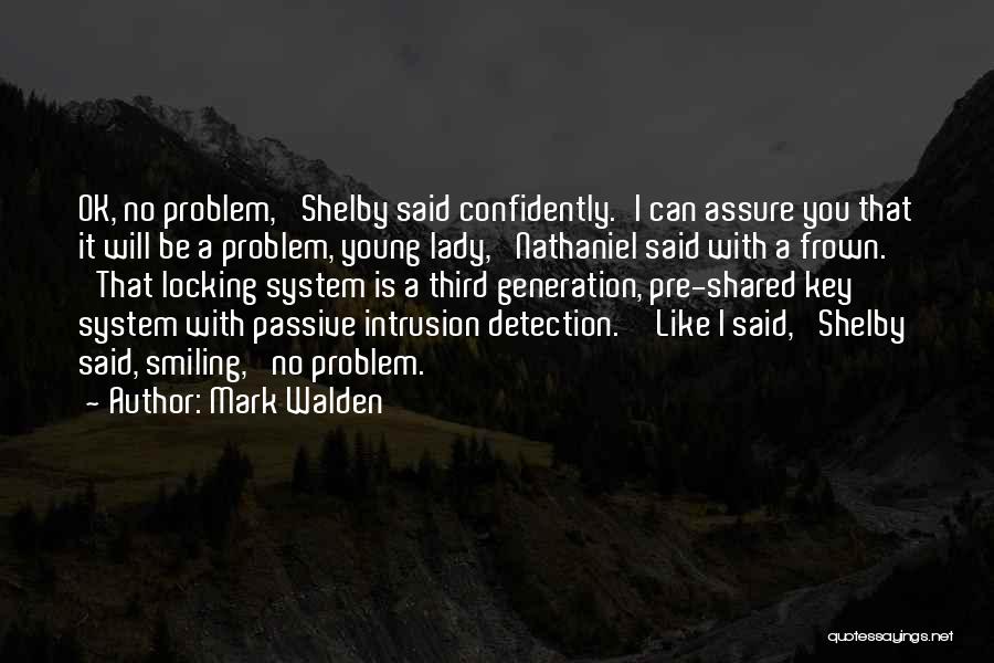 Mark Walden Quotes: Ok, No Problem,' Shelby Said Confidently.'i Can Assure You That It Will Be A Problem, Young Lady,' Nathaniel Said With