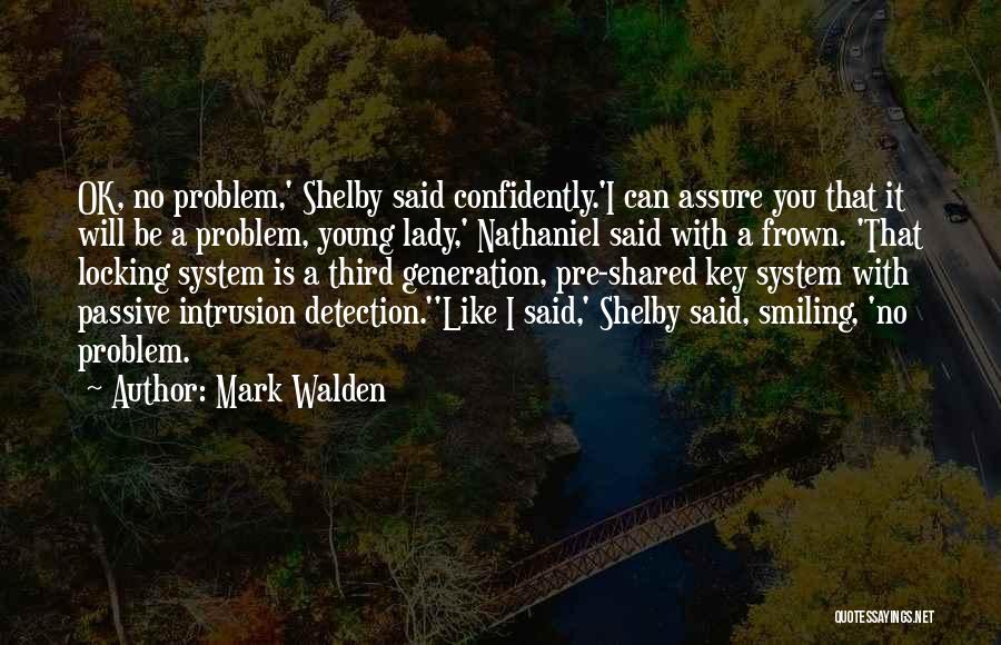 Mark Walden Quotes: Ok, No Problem,' Shelby Said Confidently.'i Can Assure You That It Will Be A Problem, Young Lady,' Nathaniel Said With