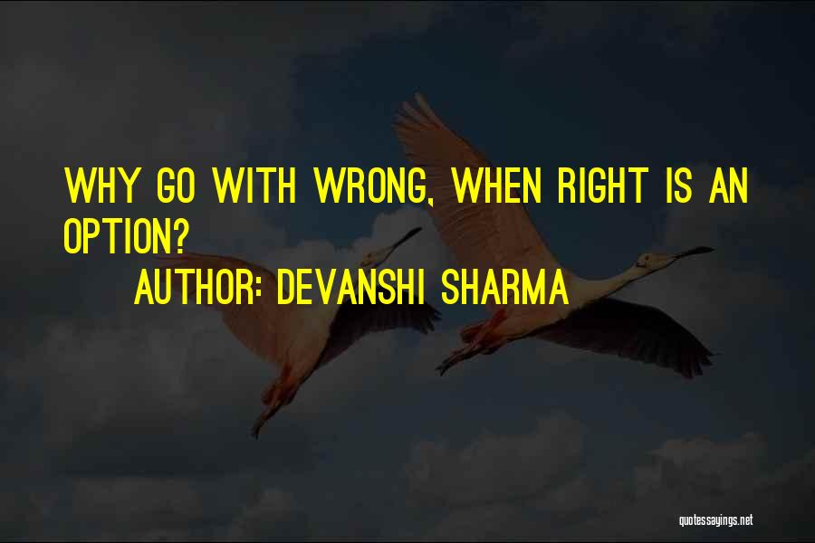 Devanshi Sharma Quotes: Why Go With Wrong, When Right Is An Option?