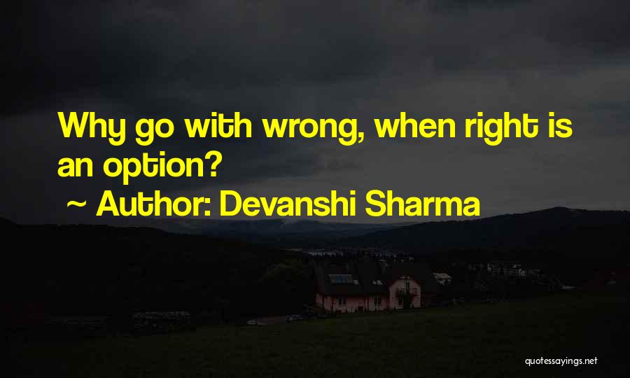 Devanshi Sharma Quotes: Why Go With Wrong, When Right Is An Option?